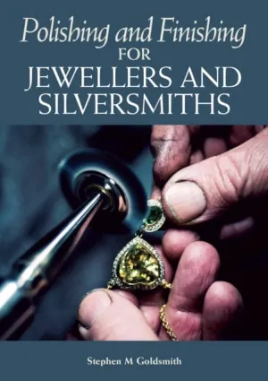 Polishing and Finishing for Jewellers and Silversmiths by Stephen M Goldsmith